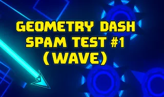 Geometry Dash Spam Test Series #1 (Wave)