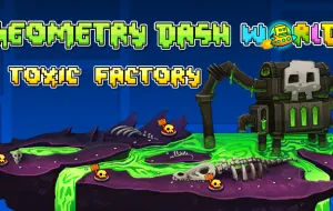 Play Geometry Dash World: Toxic Factory now!