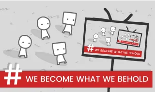 We Become What We Behold